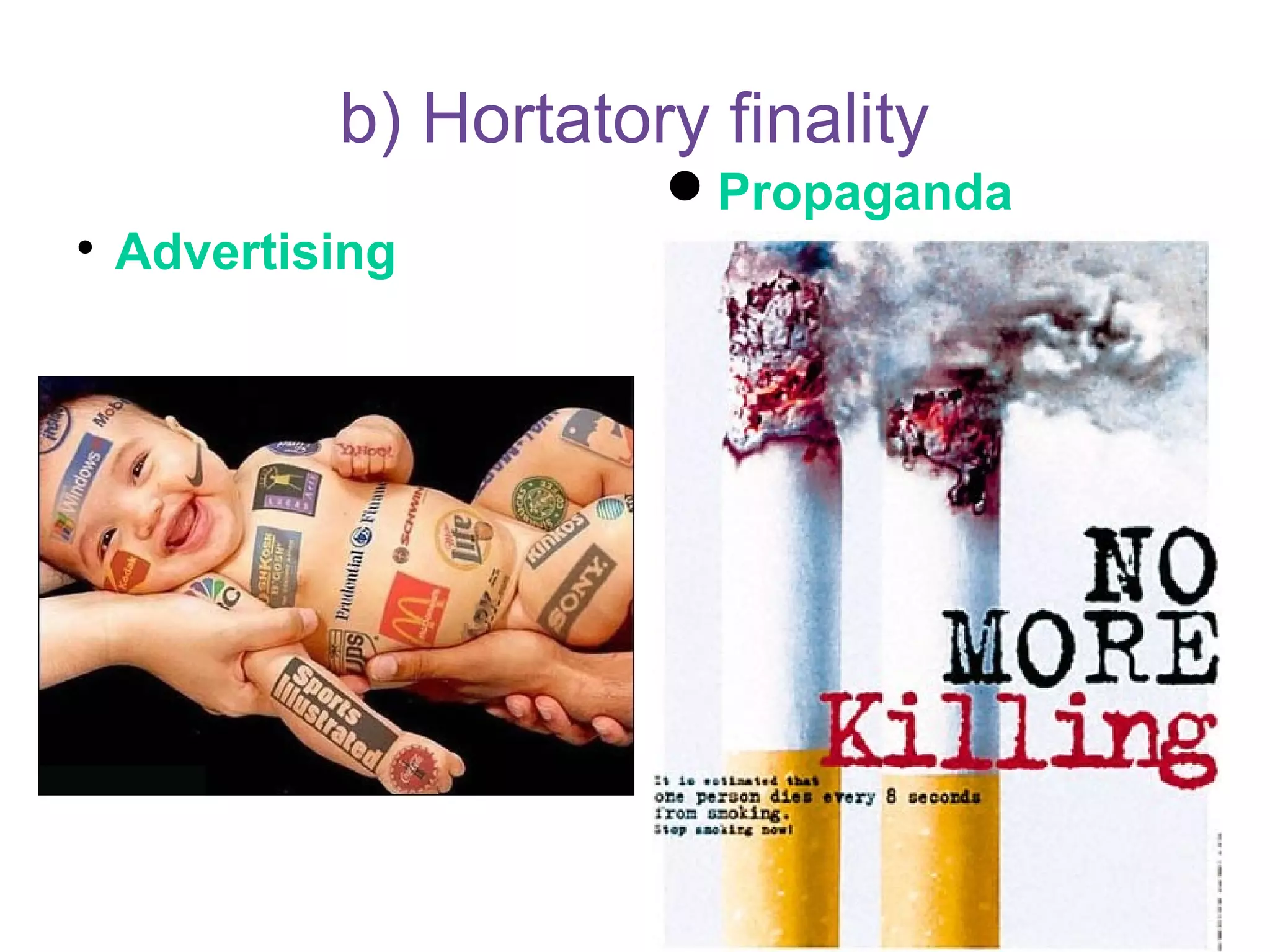 b) Hortatory finality

Advertising
Propaganda
 