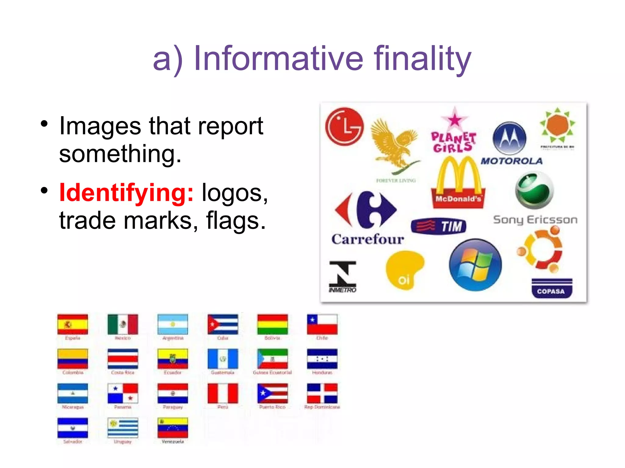 a) Informative finality

Images that report
something.

Identifying: logos,
trade marks, flags.
 