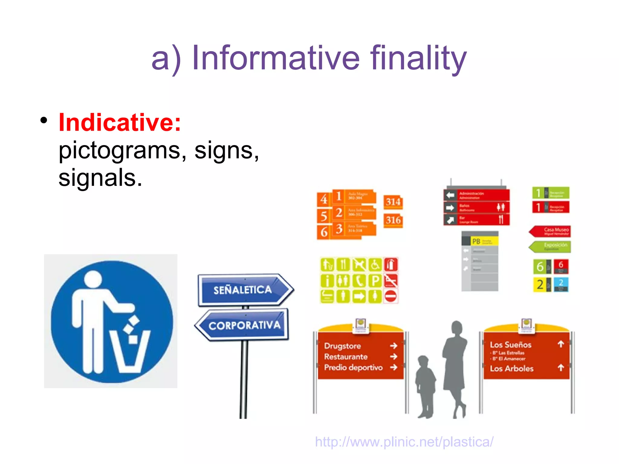 a) Informative finality

Indicative:
pictograms, signs,
signals.
http://www.plinic.net/plastica/
 