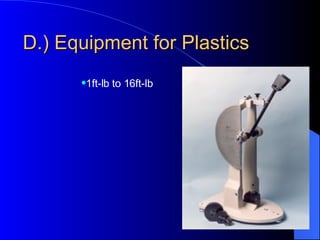 D.) Equipment for Plastics 1ft-lb to 16ft-lb