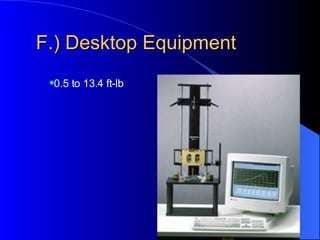 F.) Desktop Equipment 0.5 to 13.4 ft-lb
