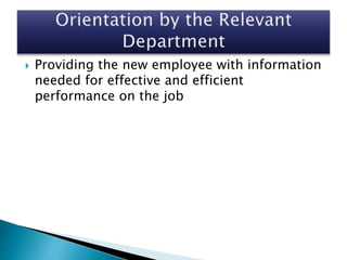  Providing the new employee with information
needed for effective and efficient
performance on the job
 