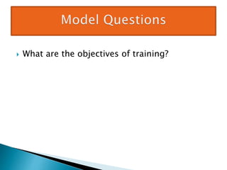  What are the objectives of training?
 