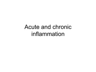 Acute and chronic 
inflammation 
 