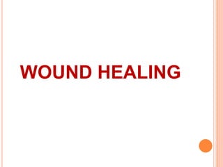 WOUND HEALING
 