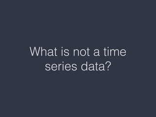What is not a time
series data?
 