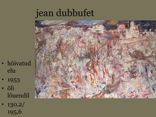 jean dubbufet
• hõivatud
elu
• 1953
• õli
lõuendil
• 130,2/
195,6
 