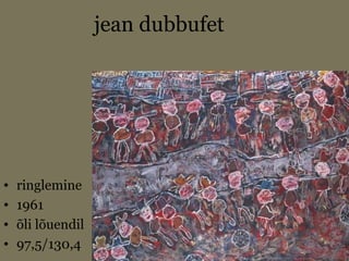 jean dubbufet
• ringlemine
• 1961
• õli lõuendil
• 97,5/130,4
 