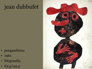 jean dubbufet
• porgandnina
• 1961
• litograafia
• 63,5/44,4
 
