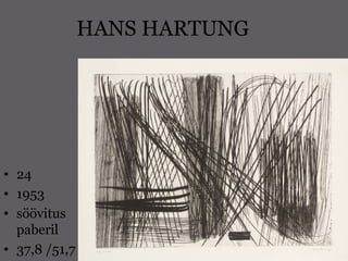 HANS HARTUNG
• 24
• 1953
• söövitus
paberil
• 37,8 /51,7
 