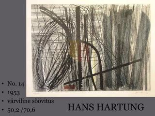 HANS HARTUNG
• No. 14
• 1953
• värviline söövitus
• 50,2 /70,6
 