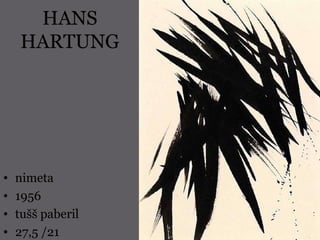 HANS
HARTUNG
• nimeta
• 1956
• tušš paberil
• 27,5 /21
 