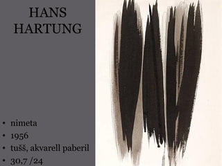 HANS
HARTUNG
• nimeta
• 1956
• tušš, akvarell paberil
• 30,7 /24
 