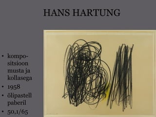 HANS HARTUNG
• kompo-
sitsioon
musta ja
kollasega
• 1958
• õlipastell
paberil
• 50,1/65
 