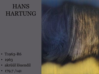 HANS
HARTUNG
• T1963-R6
• 1963
• akrüül lõuendil
• 179,7 /141
 