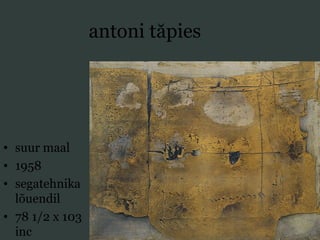antoni tăpies
• suur maal
• 1958
• segatehnika
lõuendil
• 78 1/2 x 103
inc
 