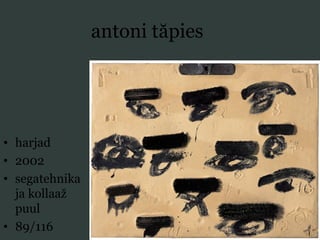 antoni tăpies
• harjad
• 2002
• segatehnika
ja kollaaž
puul
• 89/116
 