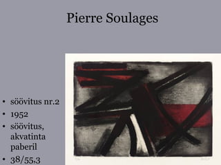 Pierre Soulages
• söövitus nr.2
• 1952
• söövitus,
akvatinta
paberil
• 38/55,3
 