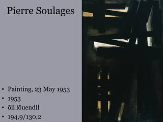 Pierre Soulages
• Painting, 23 May 1953
• 1953
• õli lõuendil
• 194,9/130,2
 