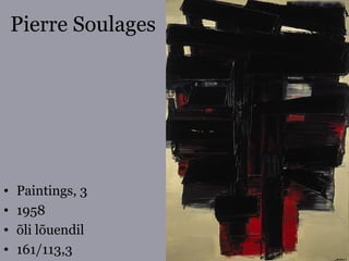 Pierre Soulages
• Paintings, 3
• 1958
• õli lõuendil
• 161/113,3
 