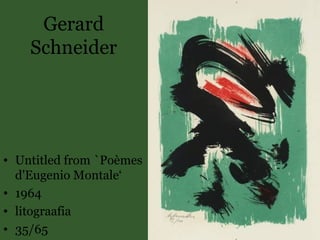 Gerard
Schneider
• Untitled from `Poèmes
d'Eugenio Montale‘
• 1964
• litograafia
• 35/65
 