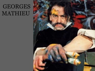 GEORGES
MATHIEU
 