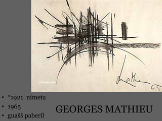 GEORGES MATHIEU
• *1921. nimeta
• 1965
• guašš paberil
 