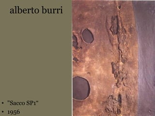 alberto burri
• "Sacco SP1“
• 1956
 