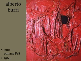 alberto
burri
• suur
punane P18
• 1964
 