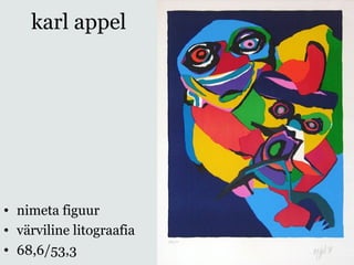 karl appel
• nimeta figuur
• värviline litograafia
• 68,6/53,3
 