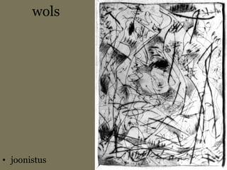 wols
• joonistus
 