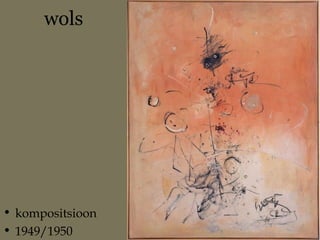 wols
• kompositsioon
• 1949/1950
 