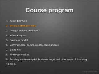 2. Set up a startup in Italy
Course program
1. Italian Startups
2. Set up a startup in Italy
2
 