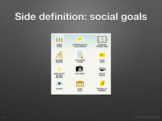 2. Set up a startup in Italy
Side deﬁnition: social goals
25
 
