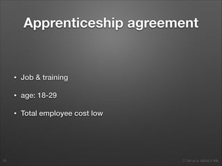 2. Set up a startup in Italy
Apprenticeship agreement
• Job & training
• age: 18-29
• Total employee cost low
55
 