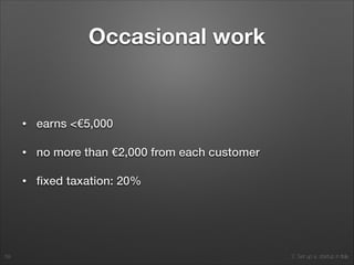 2. Set up a startup in Italy
Occasional work
• earns <€5,000
• no more than €2,000 from each customer
• ﬁxed taxation: 20%
59
 
