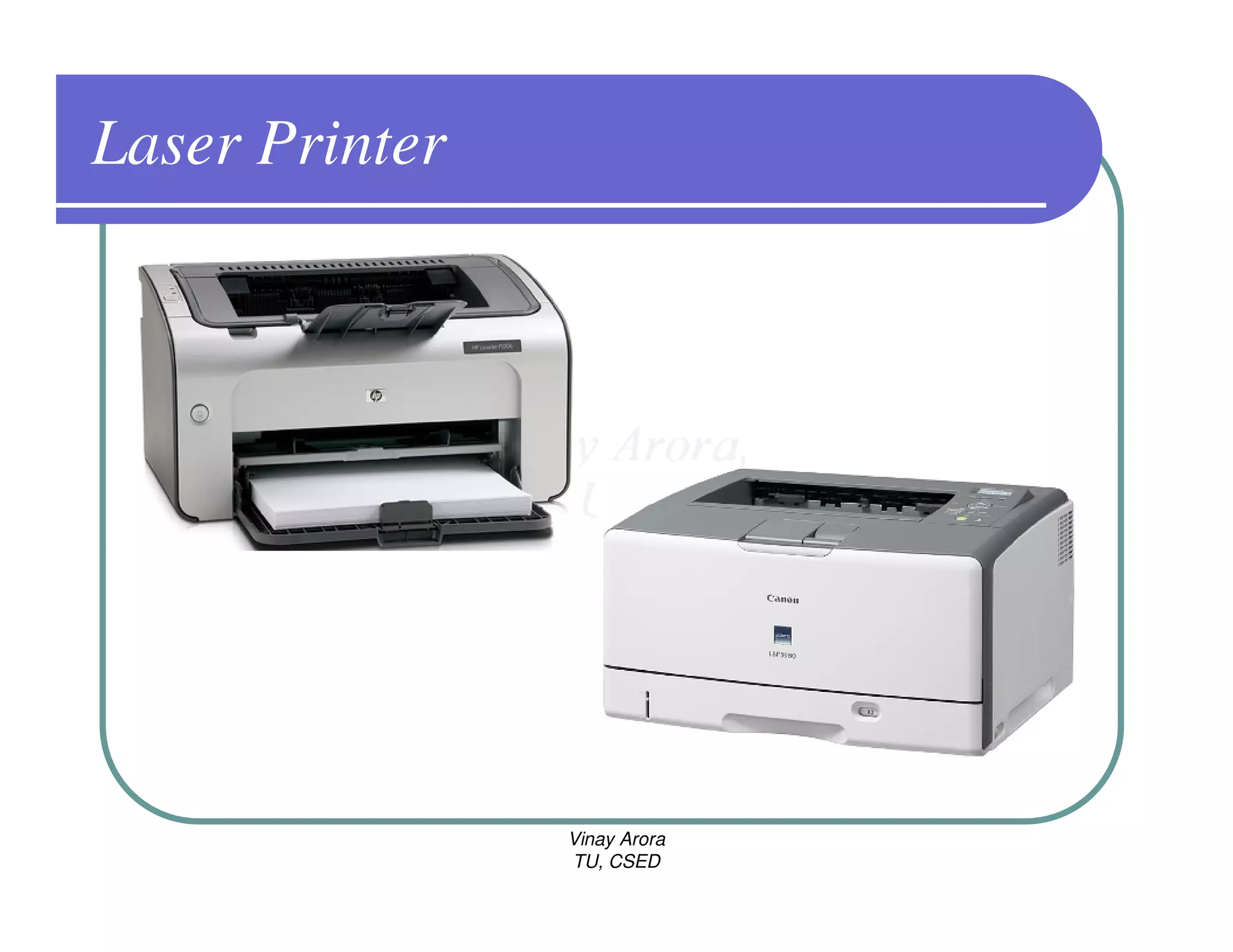 Laser Printer




                Vinay Arora
                TU, CSED
 