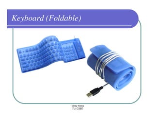 Keyboard (Foldable)




                Vinay Arora
                TU, CSED
 