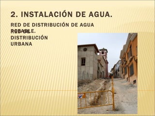 2. INSTALACIÓN DE AGUA. RED DE DISTRIBUCIÓN DE AGUA POTABLE. RED DE DISTRIBUCIÓN URBANA 