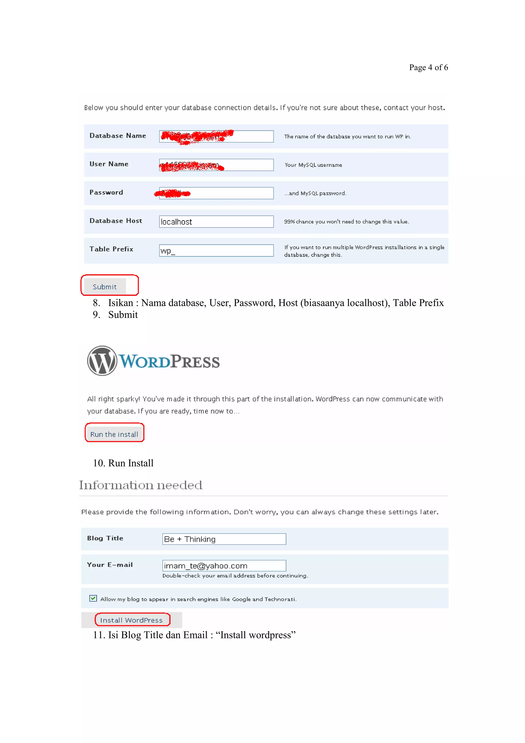 Page 4 of 6
8. Isikan : Nama database, User, Password, Host (biasaanya localhost), Table Prefix
9. Submit
10. Run Install
11. Isi Blog Title dan Email : “Install wordpress”
 