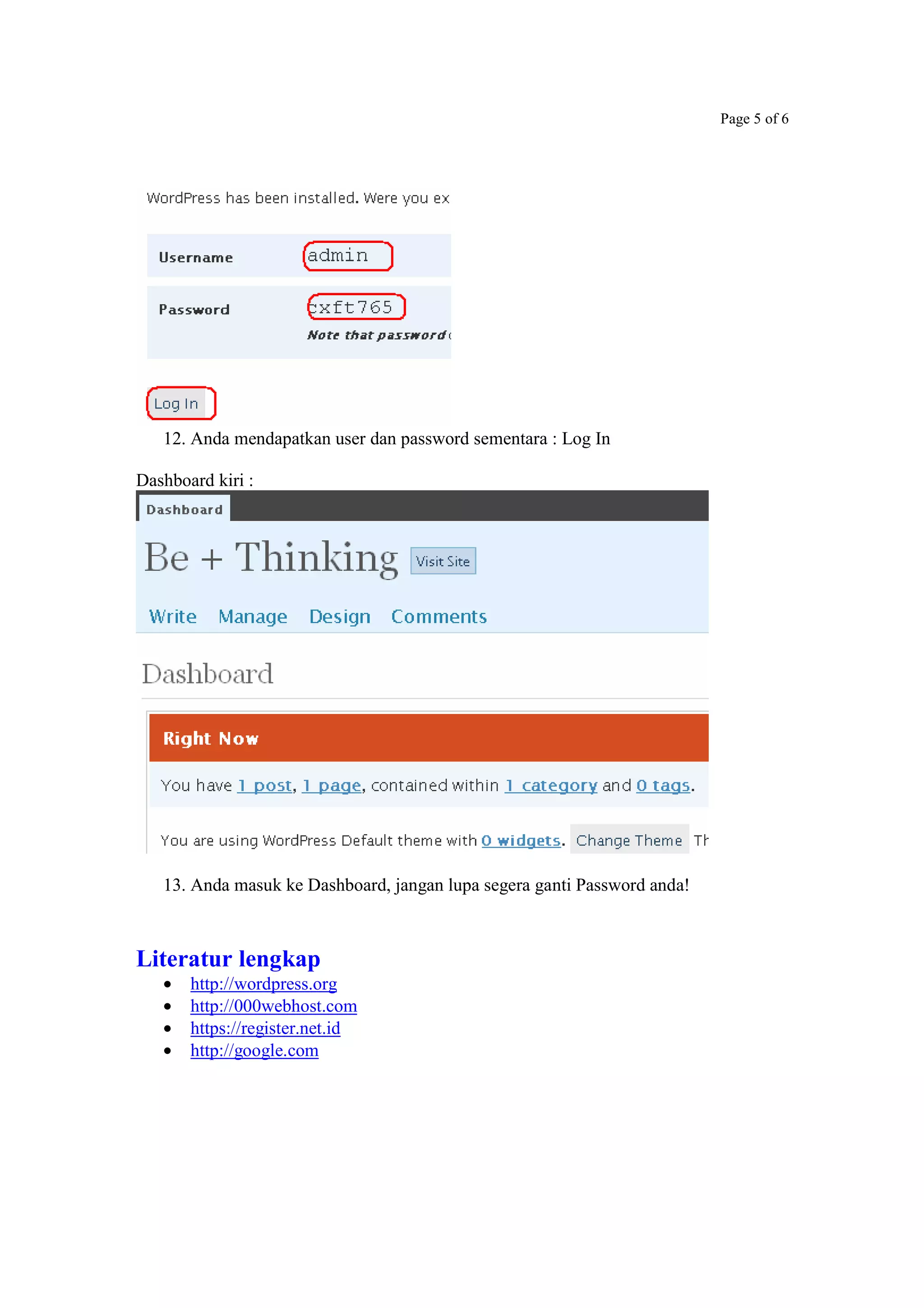 Page 5 of 6
12. Anda mendapatkan user dan password sementara : Log In
Dashboard kiri :
13. Anda masuk ke Dashboard, jangan lupa segera ganti Password anda!
Literatur lengkap
• http://wordpress.org
• http://000webhost.com
• https://register.net.id
• http://google.com
 