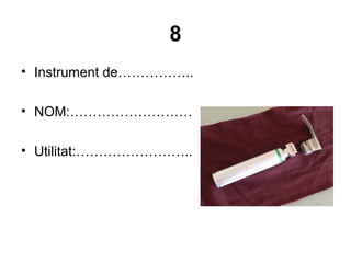 8
• Instrument de……………..
• NOM:………………………
• Utilitat:……………………..
 