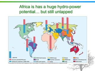Africa is has a huge hydro-power
potential… but still untapped
 