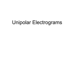 Unipolar Electrograms




13
 