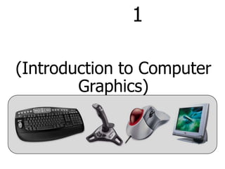 1

(Introduction to Computer
        Graphics)
 