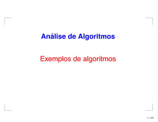 An´alise de Algoritmos
Exemplos de algoritmos
– p. 19/32
 