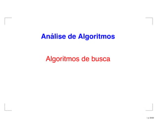 An´alise de Algoritmos
Algoritmos de busca
– p. 22/32
 
