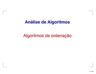 An´alise de Algoritmos
Algoritmos de ordenação
– p. 27/32
 