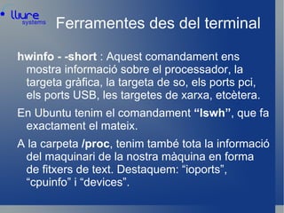 A GNU/Linux tenim ferramentes per esbrinar el nostre maquinari o els “logs” del sistema, o l'espai al disc d'una forma senzilla 