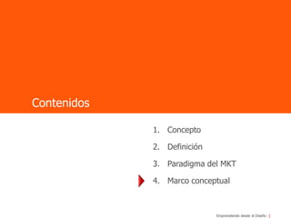 ContenidosConceptoDefiniciónParadigma del MKTMarco conceptual